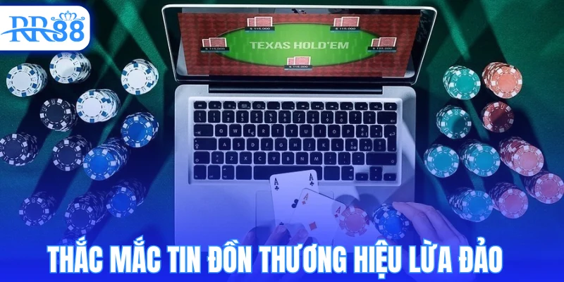 Thắc mắc xung quanh tin đồn thương hiệu có lừa đảo  